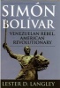 Simon Bolivar - Venezuelan Rebel, American Revolutionary (Hardcover) - Lester D Langley Photo