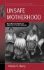 Unsafe Motherhood - Mayan Maternal Mortality and Subjectivity in Post-war Guatemala (Hardcover, New) - Nicola S Berry Photo