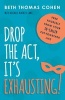 Drop the Act, it's Exhausting! - Free Yourself from Your So-Called 'Put-Together' Life (Paperback) - Beth Thomas Cohen Photo