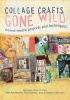 Collage Craft Gone Wild - Mixed-Media Projects and Techniques (Paperback) - Kristy Conlin Photo