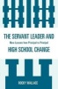 The Servant Leader and High School Change - More Lessons from Principal to Principal (Paperback) - Rocky Wallace Photo