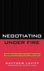 Negotiating Under Fire - Preserving Peace Talks in the Face of Terror Attacks (Hardcover) - Matthew Levitt Photo