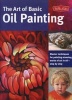 The Art of Basic Oil Painting - Master Techniques for Painting Stunning Works of Art in Oil-Step by Step (Paperback) - Marcia Baldwin Photo