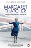 Margaret Thatcher, Volume Two - The Authorized Biography : Everything She Wants (Paperback) - Charles Moore Photo