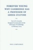 Forever Young: Why Cambridge Has a Professor of Greek Culture - An A.G. Leventis Inaugural Lecture Given in the University of Cambridge, 16 February 2009 (Paperback) - Paul Cartledge Photo