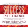 Success Intelligence - Essential Lessons and Practices from the World's Leading Coaching Programme on Authentic Success (Standard format, CD, Unabridged) - Robert Holden Photo