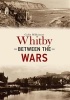 Whitby Between the Wars (Paperback) - Colin Wilkinson Photo