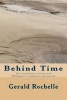 Behind Time - The Incoherence of Time and McTaggart's Atemporal Replacement (Paperback) - Gerald Rochelle Photo