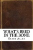 What's Bred in the Bone (Paperback) - Grant Allen Photo