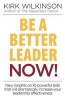 Be a Better Leader Now! - New Insights on 10 Powerful Skills That Will Dramatically Increase Your Leadership Effectiveness (Paperback) - Kirk Wilkinson Photo