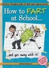 How to Fart at School - ..and Get Away with It! (Paperback) - Adrian Besley Photo