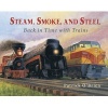 Steam, Smoke, and Steel - Back in Time with Trains (Paperback) - Patrick OBrien Photo