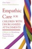 Empathic Care for Children with Disorganized Attachments - A Model for Mentalizing, Attachment and Trauma-informed Care (Paperback) - Chris Taylor Photo