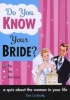 Do You Know Your Bride? - A Quiz About the Woman in Your Life (Paperback) - Dan Carlinksky Photo