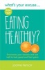 What's Your Excuse for not Eating Healthily? - Overcome your excuses and eat well to look good and feel great (Paperback, 2nd Revised edition) - Joanne Henson Photo