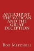 Antichrist, the Vatican and the Great Deception (Paperback) - Bob Mitchell Photo