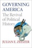 Governing America - The Revival of Political History (Paperback) - Julian E Zelizer Photo