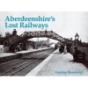 Aberdeenshire's Lost Railways (Paperback) - Gordon Stansfield Photo