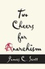 Two Cheers for Anarchism - Six Easy Pieces on Autonomy, Dignity, and Meaningful Work and Play (Paperback, New in Paper) - James C Scott Photo