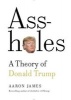 Assholes: A Theory Of Donald Trump (Hardcover) - Aaron James Photo