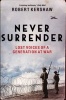 Never Surrender - Lost Voices of a Generation at War (Paperback) - Robert J Kershaw Photo