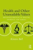 Health and Other Unassailable Values - Reconfigurations of Health, Evidence and Ethics (Paperback) - Kirsten Bell Photo