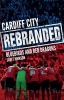 Cardiff City: Rebranded - Bluebirds and Red Dragons (Paperback) - Scott Johnson Photo