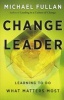 Change Leader - Learning to Do What Matters Most (Hardcover) - Michael G Fullan Photo