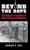 Beyond the Rope - The Impact of Lynching on Black Culture and Memory (Hardcover) - Karlos K Hill Photo