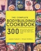 The Complete Bodybuilding Cookbook - 300 Delicious Recipes to Build Muscle, Burn Fat & Save Time (Paperback) - Jason Farley Photo