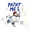 Paint Me! (Hardcover) - Sarah Frances Hardy Photo