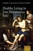 Healthy Living in Late Renaissance Italy (Hardcover) - Sandra Cavallo Photo