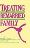 Treating the Remarried Family (Hardcover) - Clifford J Sager Photo