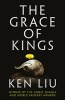 The Grace Of Kings - The Dandelion Dynasty: Book 1 (Paperback) - Ken Liu Photo