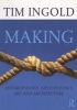 Making - Anthropology, Archaeology, Art and Architecture (Paperback, New) - Tim Ingold Photo