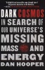 Dark Cosmos - In Search of Our Universe's Missing Mass and Energy (Paperback) - Dan Hooper Photo