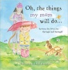 Oh, the Things My Mom Will Do - Because She Loves Me Through and Through! (Hardcover) - Marianne Richmond Photo