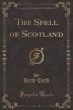 The Spell of Scotland (Classic Reprint) (Paperback) - Keith Clark Photo