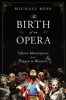 The Birth of an Opera - Fifteen Masterpieces from Poppea to Wozzeck (Hardcover) - Michael Rose Photo