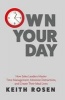 Own Your Day - How Sales Leaders Master Time Management, Minimize Distractions, and Create Their Ideal Lives (Paperback) - Keith Rosen Photo