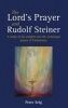 The Lord's Prayer and Rudolf Steiner - A Study of His Insights into the Archetypal Prayer of Christianity (Paperback) - Peter Selg Photo