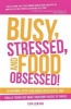 Busy, Stressed, and Food Obsessed! - Calm Down, Ditch Your Inner-Critic Bitch, and Finally Figure Out What Your Body Needs to Thrive (Paperback) - Lisa Lewtan Photo