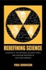 Redefining Science - Scientists, the National Security State, and Nuclear Weapons in Cold War America (Hardcover) - Paul Rubinson Photo