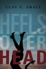 Heels Over Head (Paperback) - Clay G Small Photo