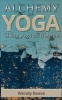 Alchemy of Yoga - Living Yoga Off the Mat (Paperback) - Wendy Reese Photo