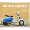 My Cool Scooter - An Inspirational Guide to Stylish Scooters (Hardcover) - Chris Haddon Photo