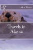 Travels in Alaska (Paperback) - John Muir Photo