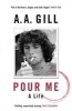 Pour Me - A Life (Paperback) - AA Gill Photo