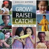 Grow! Raise! Catch! - How We Get Our Food (Hardcover) - Shelley Rotner Photo