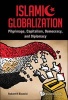 Islamic Globalization - Pilgrimage, Capitalism, Democracy, and Diplomacy (Hardcover) - Robert R Bianchi Photo